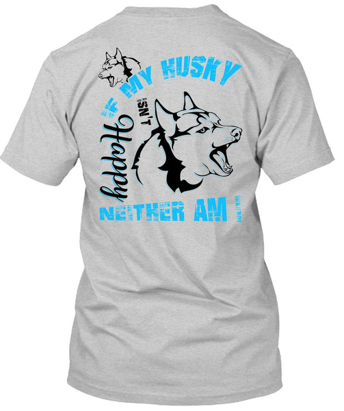 If My Husky Isn't Happy Neither Am I T Shirt, I Love Dog T Shirt