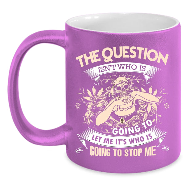 The Question Isn't Who Is Going To Coffee Mug, Cool Coffee Cup