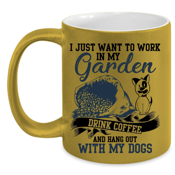 Drink Coffee And My Dogs Coffee Mug, I Just Want To Work In My Garden Accent Mug