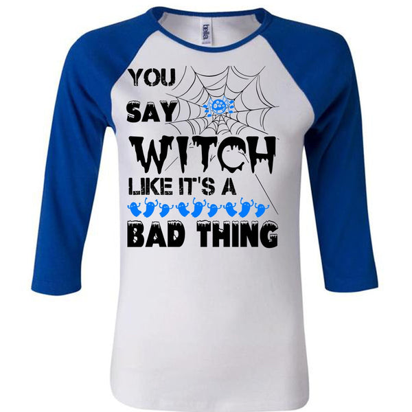 You Say Witch Like It's A Bad Thing T Shirt, Wait For Halloween T Shirt, Awesome T-Shirts