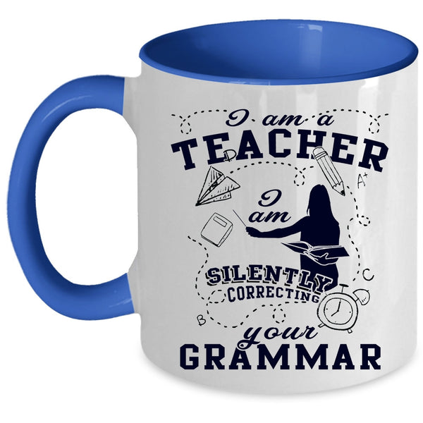 I Am Silently Correcting Your Grammar Coffee Mug, I Am A Teacher Accent Mug