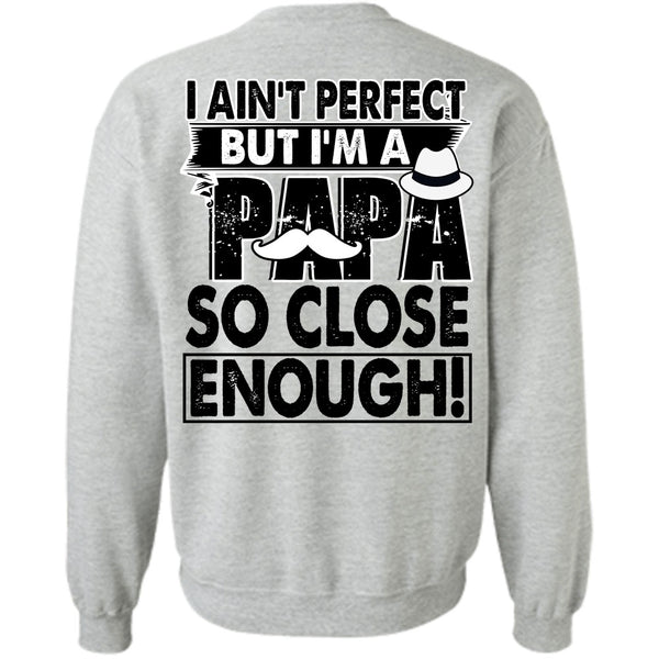 I Love Papa T Shirt, I'm A Papa So Close Enough Sweatshirt