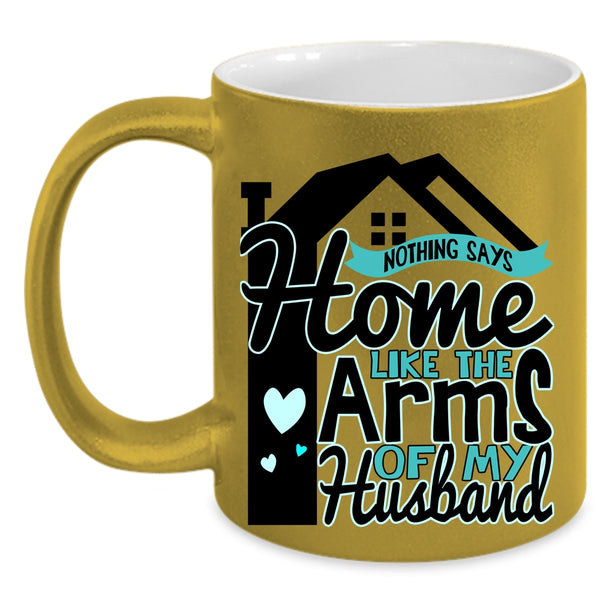 Beautiful Wife Coffee Mug, Home Like The Arms Of My Husband Accent Mug