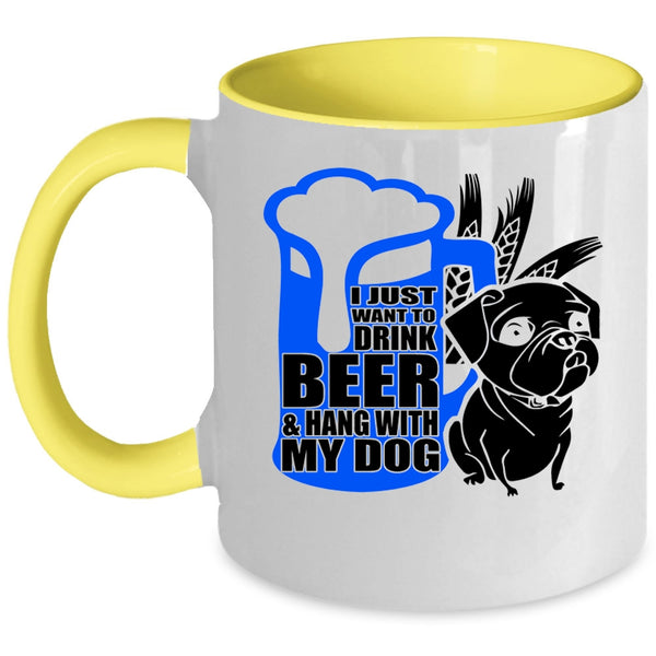Hang With My Dog Coffee Mug, I Just Want To Drink Beer Accent Mug