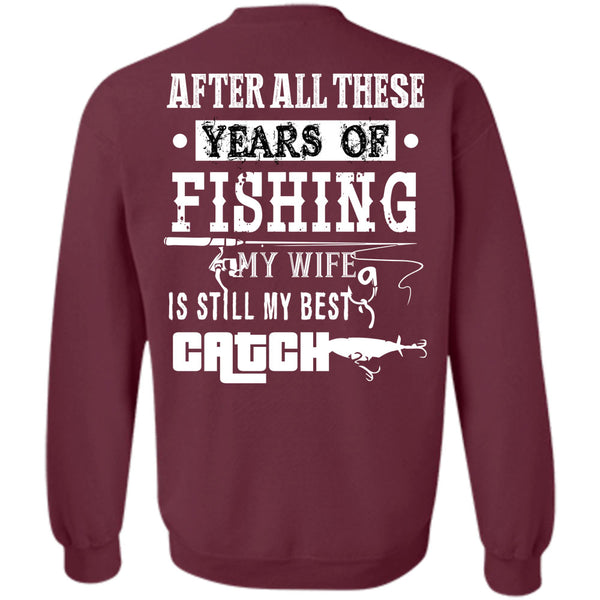 My Wife Is Still My Best Catch T Shirt, Being A Fisher Sweatshirt