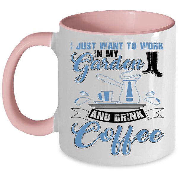 Drink Coffee Coffee Mug, I Just Want To Work In My Garden Accent Mug
