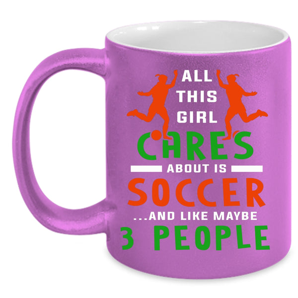 All This Girl Cares About Is Soccer Coffee Mug, Funny Soccer Coffee Cup