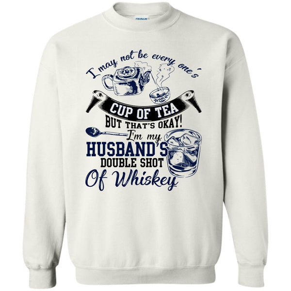 Whishey T Shirt, Be Every One's Cup Of Tea Sweatshirt