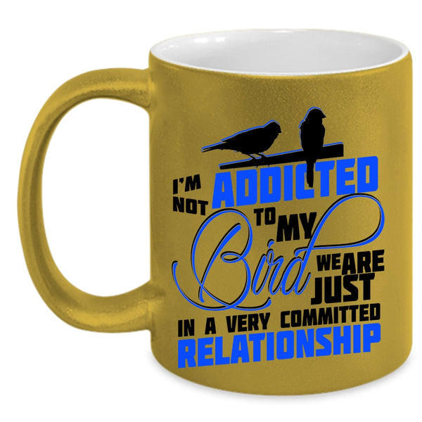 Lovely Birds Coffee Mug, I'm Not Addicted To My Bird Accent Mug