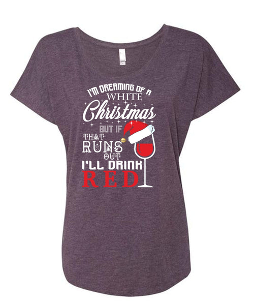 I'm Dreaming Of A White Christmas T Shirt, I'll Drink Red T Shirt, Cool Shirt (Ladies' Triblend Dolman Sleeve)