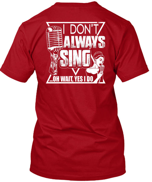 I Don't Always Sing T Shirt, My Favorite T Shirt