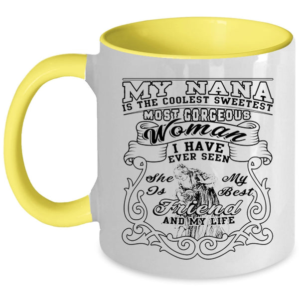 She Is My Best Friend And My Life Coffee Mug, My Nana Is The Coolest Sweetest Woman Accent Mug