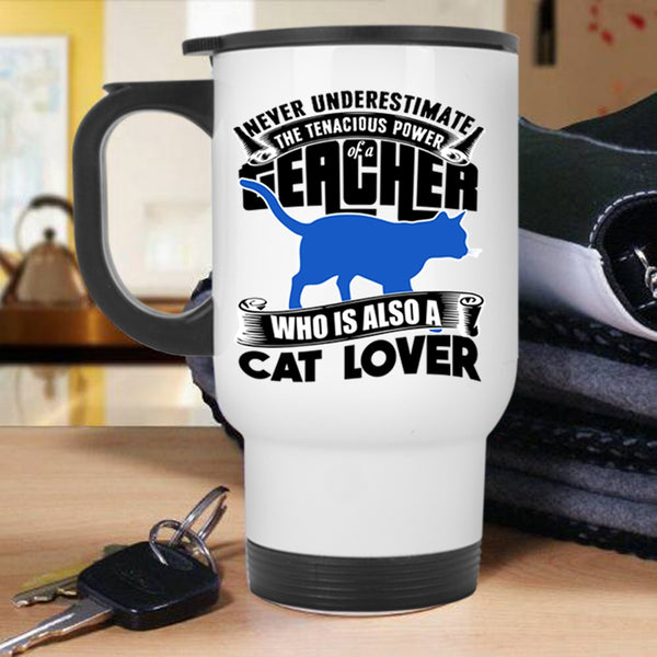 Cat Lover Travel Mug, The Power Of A Teacher Mug