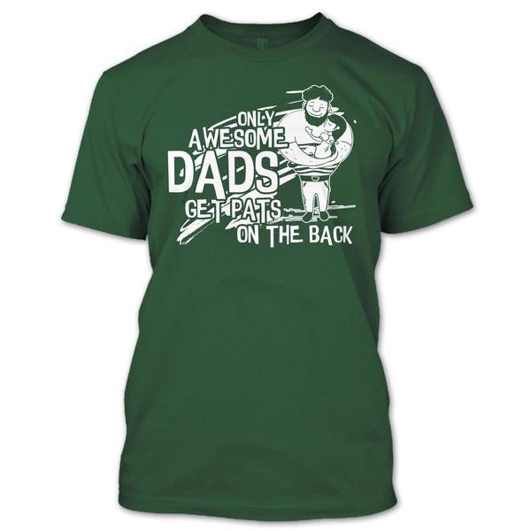 Only Awesome Dad T Shirt, Dad Get Pats On The Back T Shirt