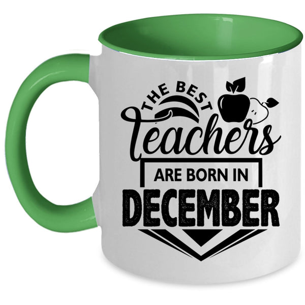 Cute Teacher Coffee Mug, The Best Teachers Are Born In December Accent Mug
