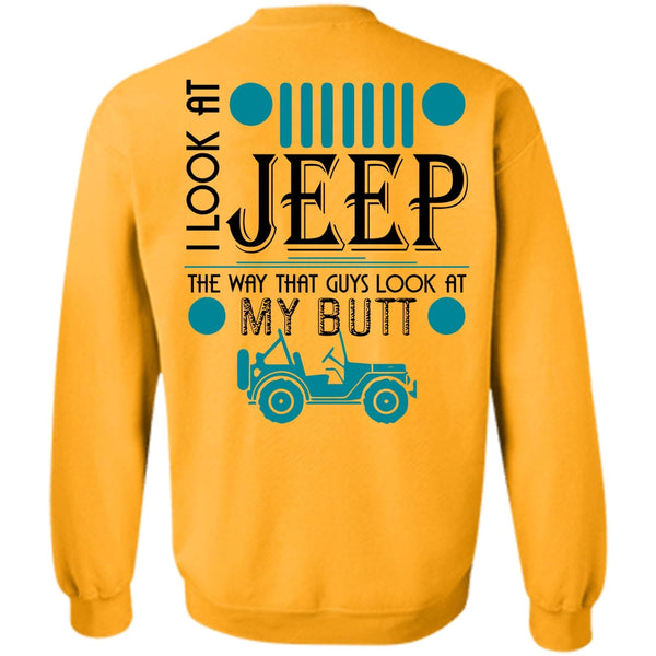 Being A Driver T Shirt, I Look At Jeep Sweatshirt