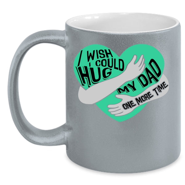 My Kids Coffee Mug, I Wish I Could Hug My Dad One More Time Accent Mug