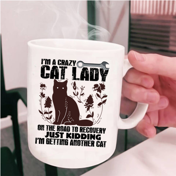 I'm Getting Another Cat Coffee Mug, I'm A Crazy Cat Lady Cup