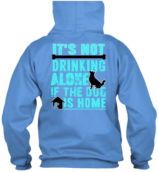 It's Not Drinking Alone T Shirt, I Love My Dog T Shirt