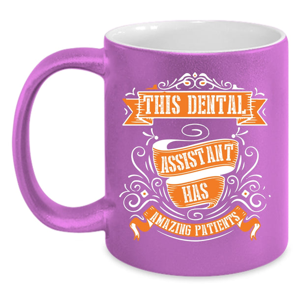 This Dental Assistant Has Amazing Patients Coffee Mug, Lovely Coffee Cup