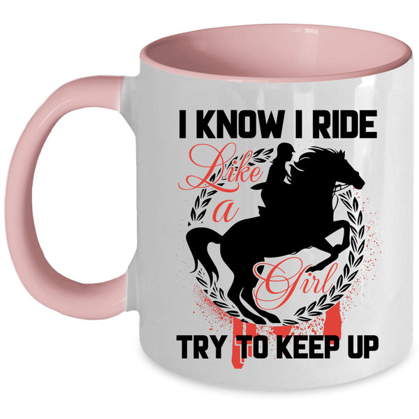 Beautiful Girls Coffee Mug, I Know I Ride Like A Girl Accent Mug
