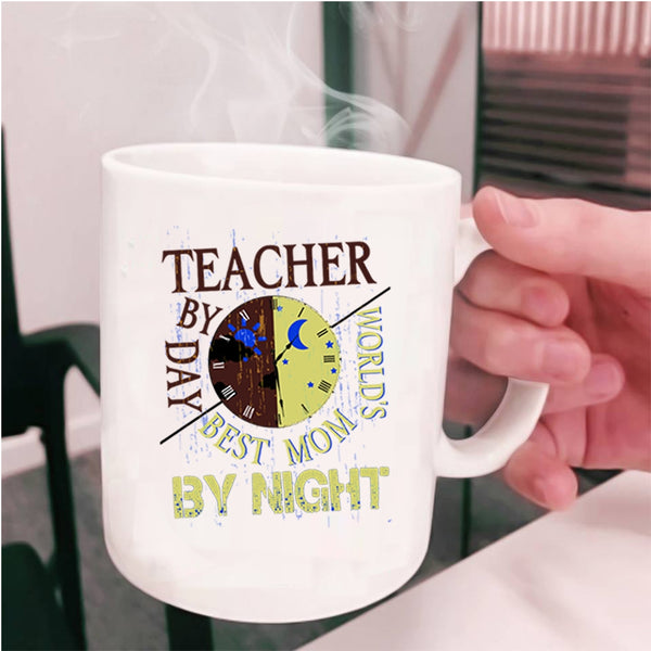 World's Best Mom By Night Coffee Mug, Teacher By Day Cup
