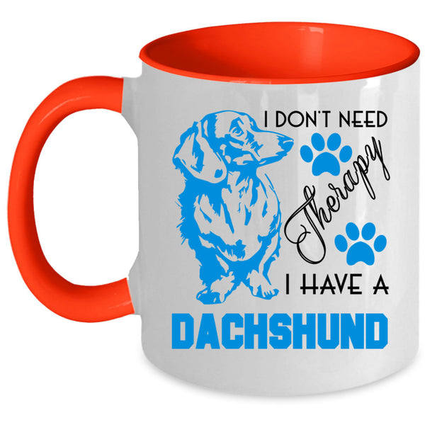 I Have A Dachshund Coffee Mug, I Don't Need Therapy Accent Mug