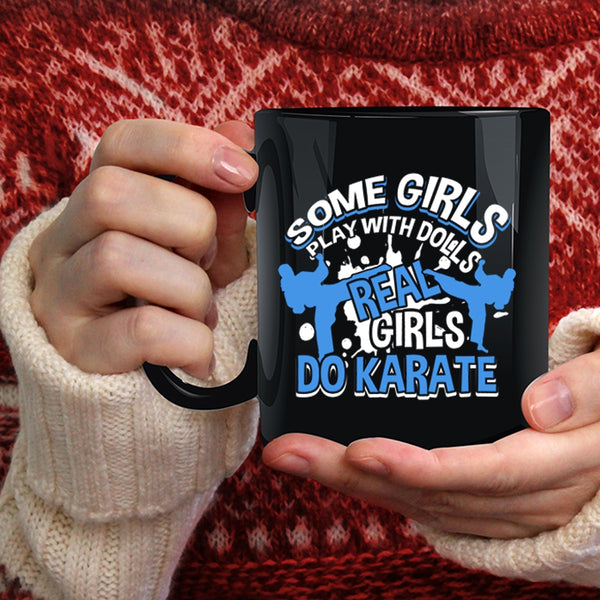 Some Girls Play With Dolls Coffee Mug, Real Girls Do Karate Coffee Cup