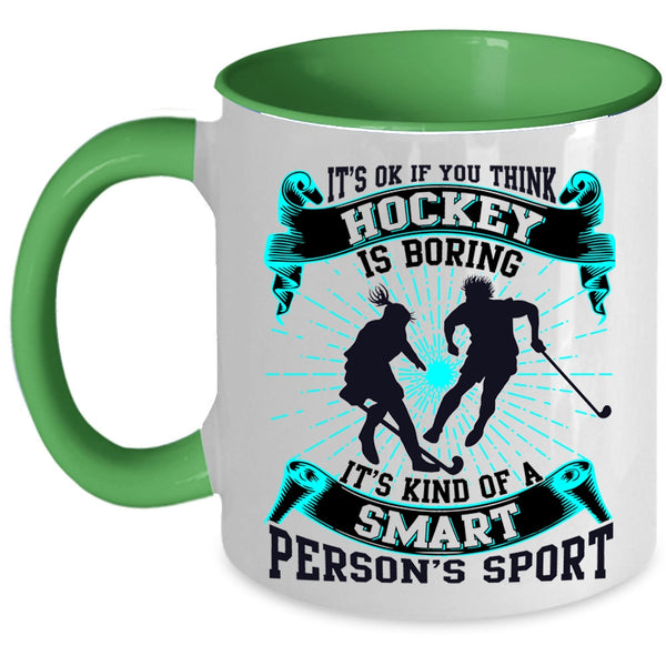 It's Kind Of A Smart Person's Sport Coffee Mug, If You think Hockey Is Boring Accent Mug