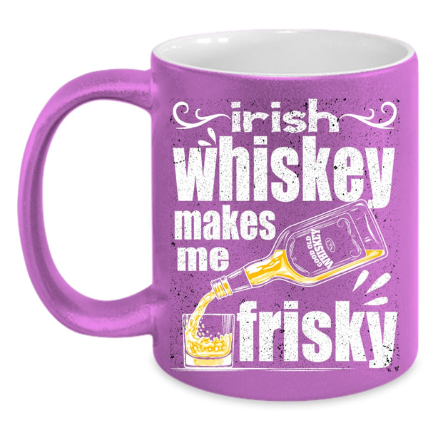 Irish Whiskey Makes Me Frisky Coffee Mug, Funny Wine Coffee Cup