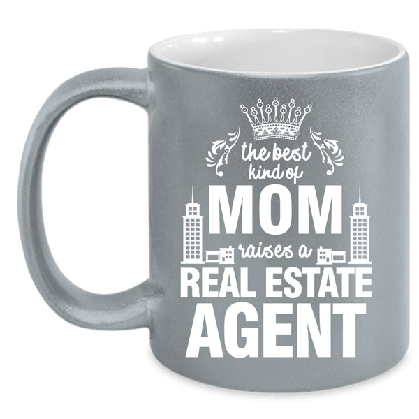 The Best Kind Of Mom Raises A Real Estate Agent Coffee Mug, Cute Coffee Cup