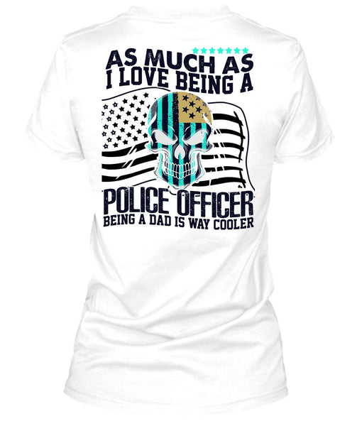 I Love Being A Police Officer T Shirt, I Love Police T Shirt
