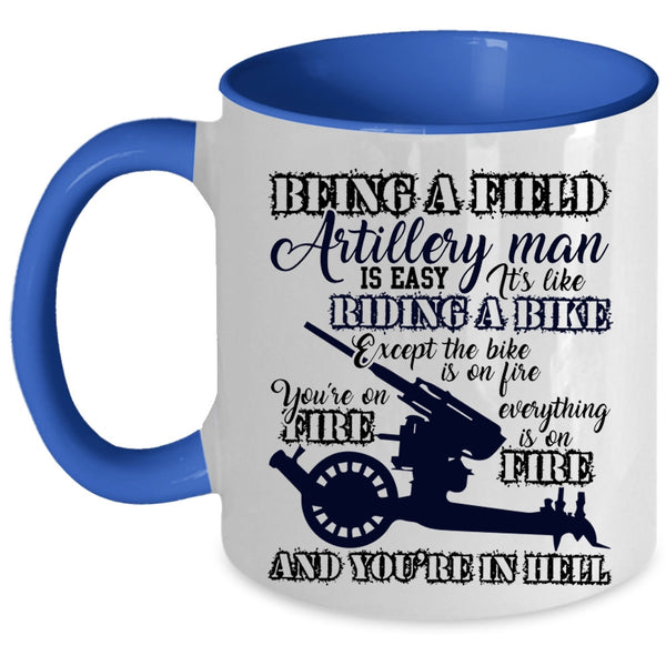 Gift For Dad Coffee Mug, Being A Field Artillery Man Accent Mug