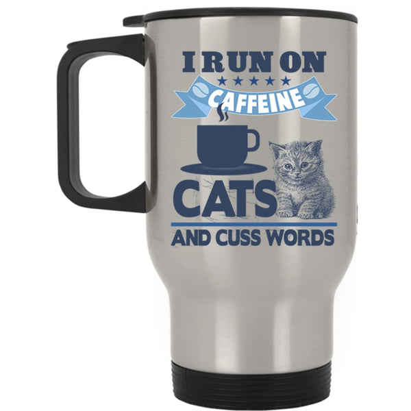 Funny Travel Mug, I Run On Caffeine Cats Mug