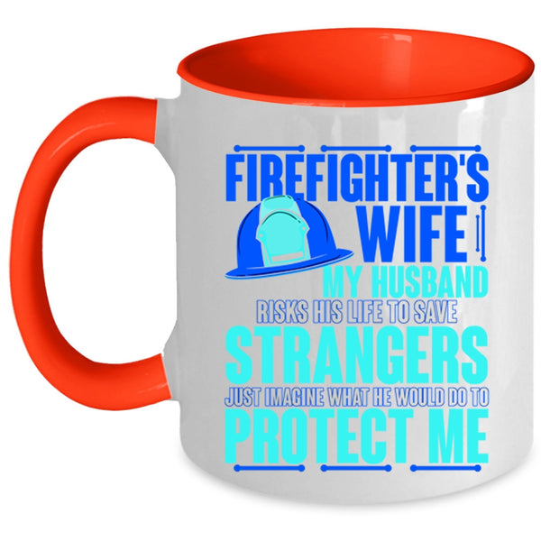 My Husband Would Do To Protect Me Coffee Mug, Firefighter's Wife Accent Mug