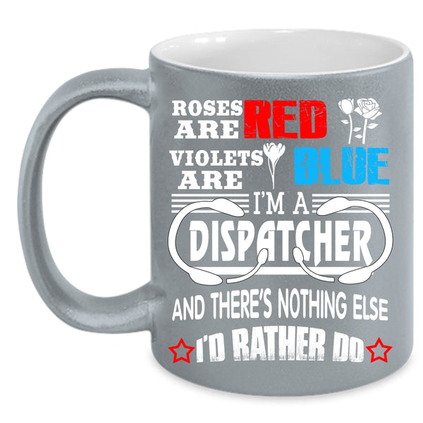Roses Are Red Violets Are Blue Coffee Mug, I'm A Dispatcher Coffee Cup