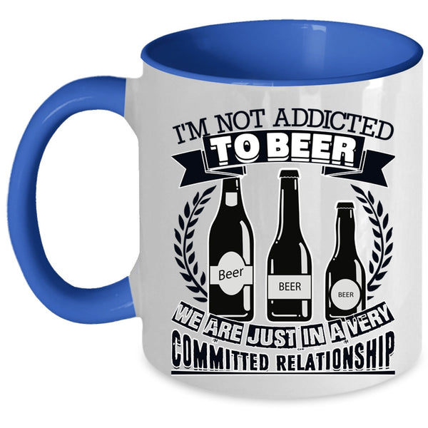 Funny Beer Drinker Coffee Mug, I'm Not Addicted To Beer Accent Mug