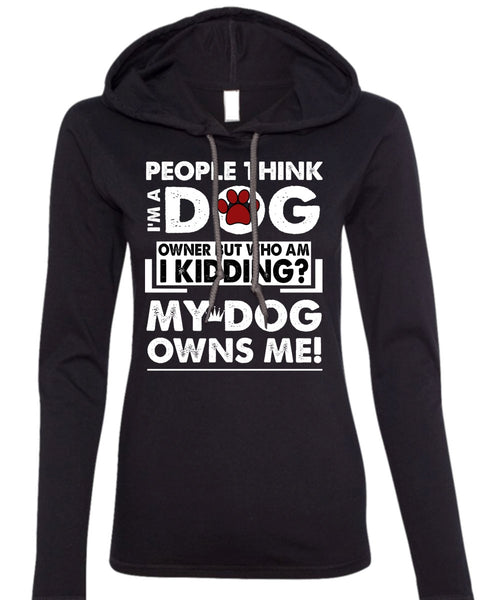 I'm A Dog T Shirt, My Dog Owns Me T Shirt (Anvil Ladies Ringspun Hooded)