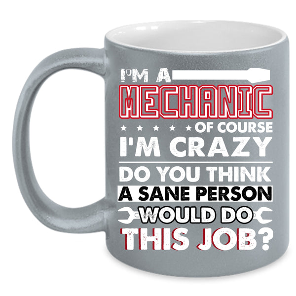 I'm A Mechanic Coffee Mug, Crazy Mechanics Coffee Cup