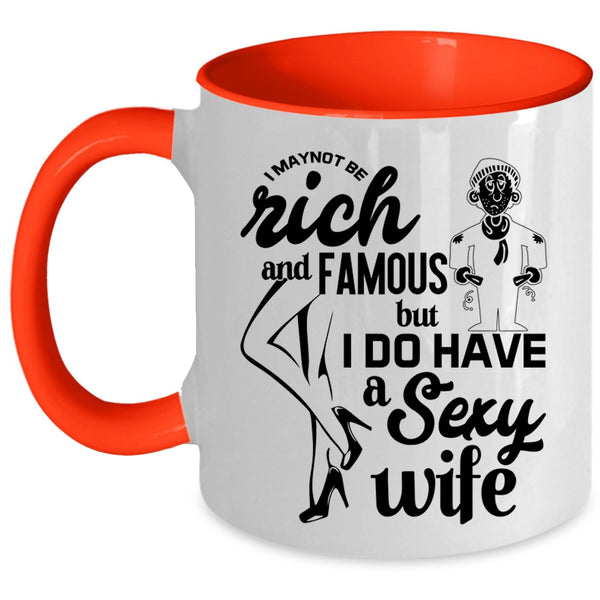 I Do Have A Wife Coffee Mug, I May Not Be Rich And Famous Accent Mug