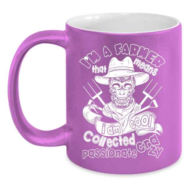 I'm A Farmer Coffee Mug, I Am Cool Collected Crazy Coffee Cup