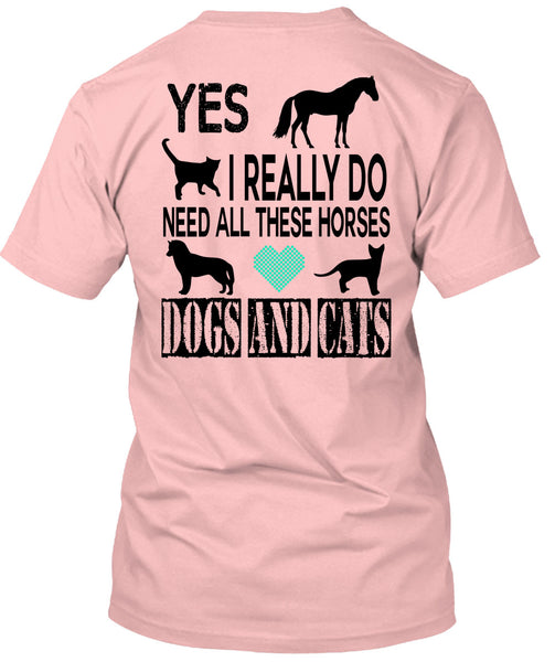 I Really Do Need All These Horses Dogs And Cats T Shirt, Favorite T Shirt