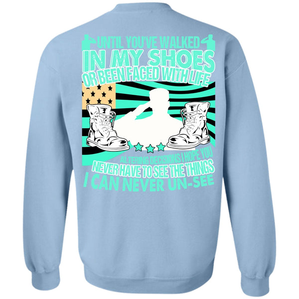 I Love Veteran T Shirt, Until You've Walked In My Shoes Sweatshirt