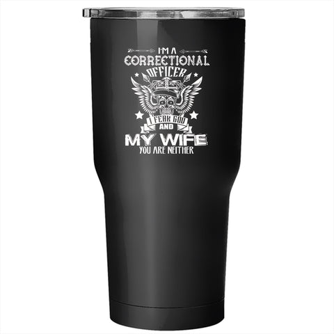I'm A Correctional Officer Tumbler 30 oz Stainless Steel, I Fear God And My Wife Travel Mug