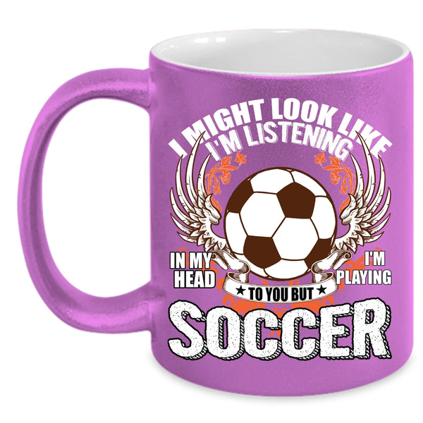 In My Head I'm Playing Soccer Coffee Mug, Funny Soccer Coffee Cup