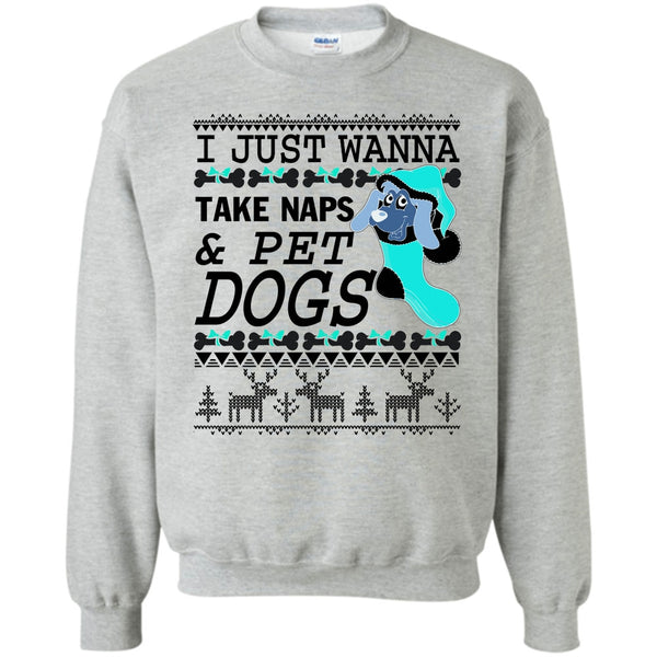 Coolest Dog Lover T Shirt, I Just Wanna Take Naps Sweatshirt