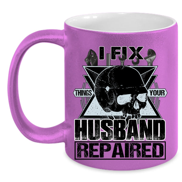 Cool Husband Coffee Mug, I Fix Things Your Husband Repaired Accent Mug