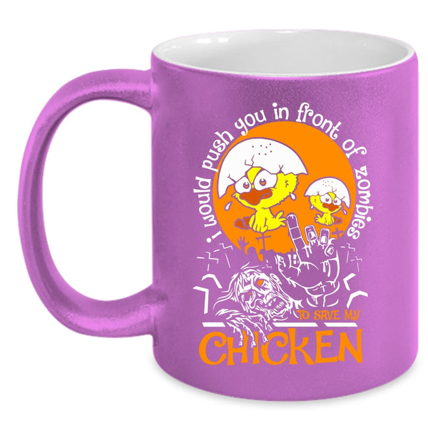 I Would Push You In Front Of Zombies Coffee Mug, My Chicken Coffee Cup