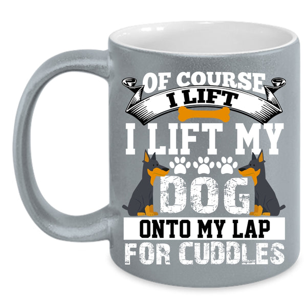 I Lift My Dog Onto My Lap Coffee Mug, Gift For Dog Lovers Coffee Cup