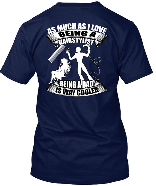 Being A Hair Stylist T Shirt, Being A Dad T Shirt
